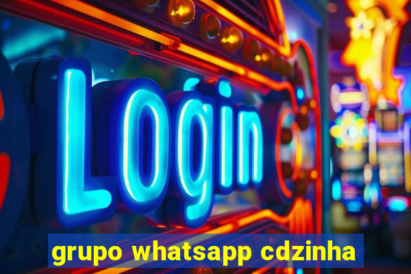 grupo whatsapp cdzinha